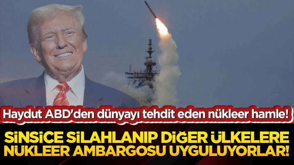 Haydut ABD'den dünyayı tehdit eden nükleer hamle! Sinsice silahlanıp diğer ülkelere nükleer ambargosu uyguluyorlar!