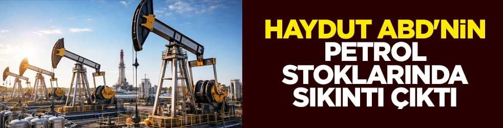 Haydut ABD'nin petrol stoklarında sıkıntı çıktı