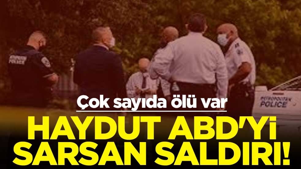 Haydut ABD'yi sarsan saldırı! Çok sayıda ölü var