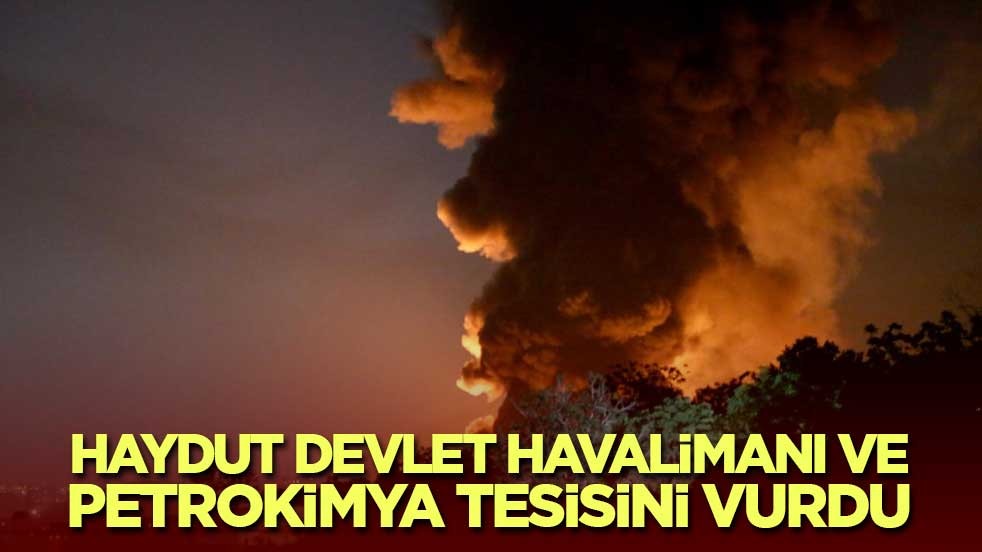 Haydut devlet havalimanı ve petrokimya tesisini vurdu
