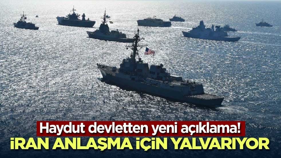 Haydut devletten yeni açıklama! İran anlaşma için yalvarıyor