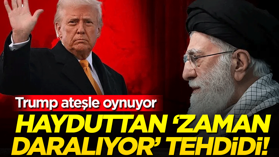 Hayduttan 'zaman daralıyor' tehdidi: Trump ateşle oynuyor!