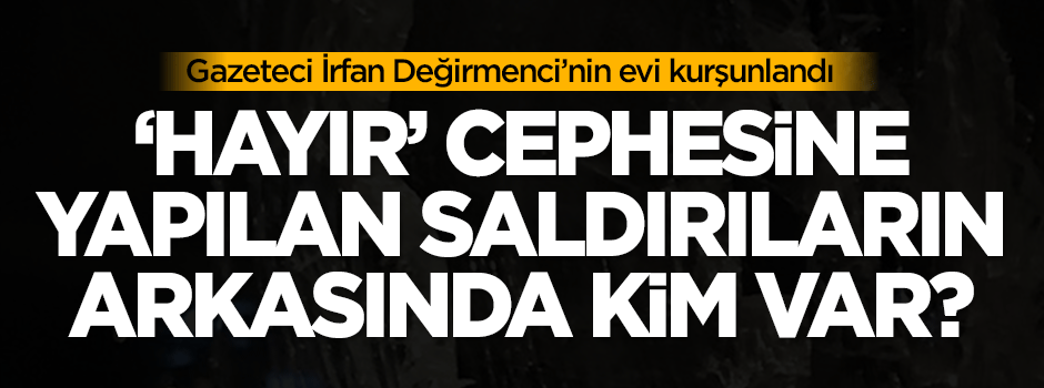 'Hayır' cephesine yapılan saldırıların arkasında kim var?