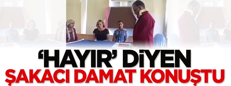 'Hayır' diyen şakacı damat konuştu