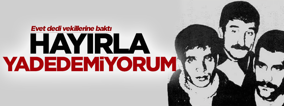 'Hayırla yadedemiyorum'