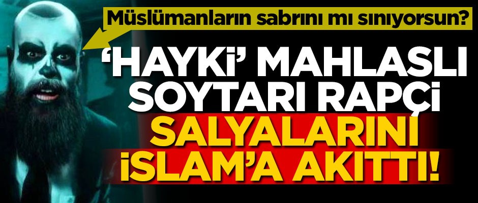‘Hayki’ mahlaslı soytarı rapçi, salyalarını İslam’a akıttı! Akılalmaz sözler