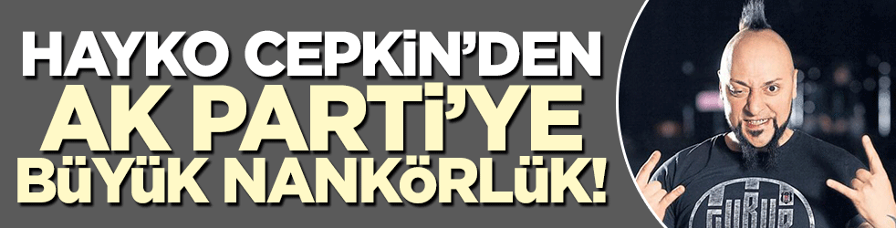 Hayko Cepkin AK Parti'ye böyle nankörlük etti!
