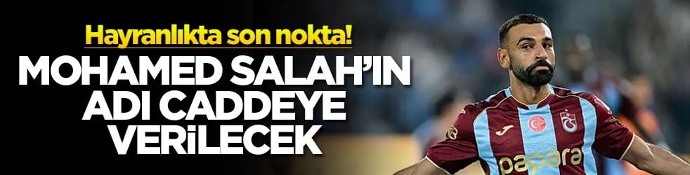 Hayranlıkta son nokta! Mohamed Salah’ın adı caddeye verilecek