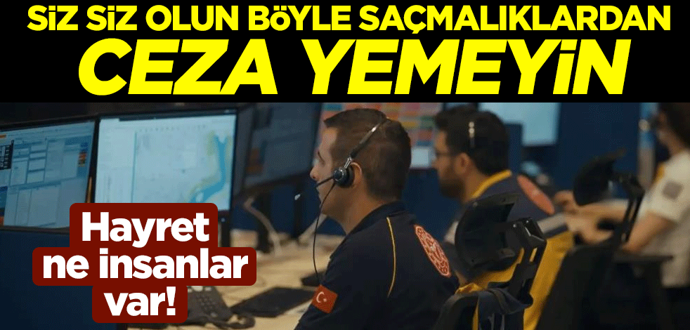 Hayret ne insanlar var! Siz siz olun böyle saçmalıklardan ceza yemeyin