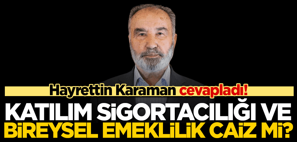 Hayrettin Karaman cevapladı! Katılım sigortacılığı ve bireysel emeklilik caiz mi?