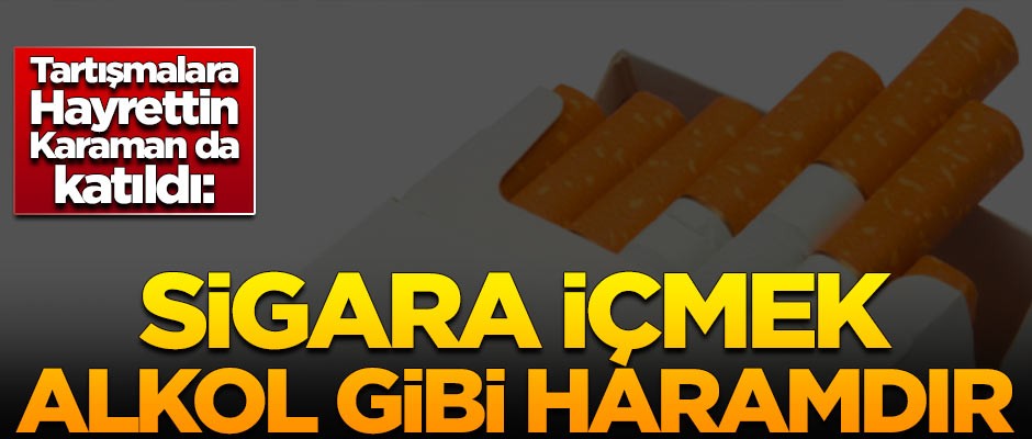Hayrettin Karaman: Sigara içmek alkol gibi haramdır