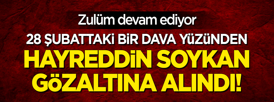 Hayrettin Soykan gözaltına alındı