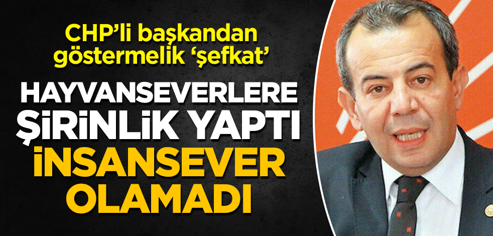 Hayvanseverlere şirinlik yapan CHP'li Tanju Özcan, 'insansever' olamadı