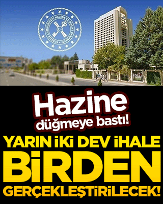 Hazine düğmeye bastı! Yarın iki dev ihale birden gerçekleştirilecek!