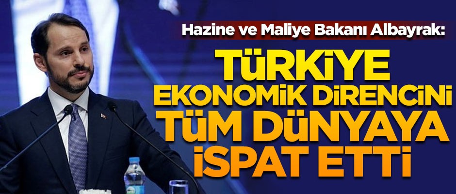 Hazine ve Maliye Bakanı Albayrak: Türkiye ekonomik direncini ispat etti