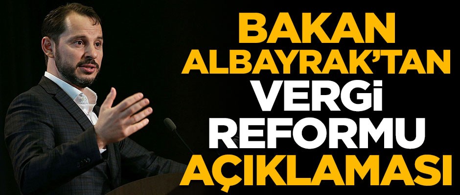 Hazine ve Maliye Bakanı Albayrak'tan 'vergi reformu' açıklaması!