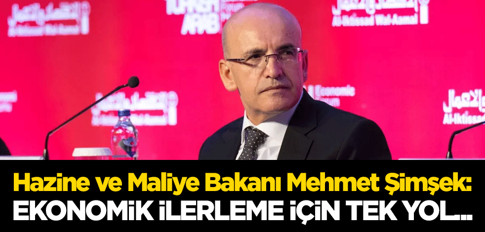 Hazine ve Maliye Bakanı Mehmet Şimşek: Ekonomik ilerleme için tek yol reform