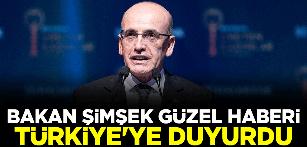 Hazine ve Maliye Bakanı Mehmet Şimşek güzel haberi Türkiye'ye duyurdu