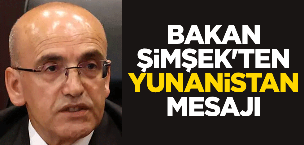 Hazine ve Maliye Bakanı Mehmet Şimşek: Türkiye ve Yunanistan daha güçlü bir işbirliği için hazır