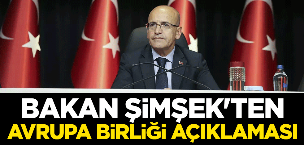 Hazine ve Maliye Bakanı Mehmet Şimşek: Türkiye'yi Avrupa Birliği'ne sağlam şekilde yeniden bağlamak istiyoruz