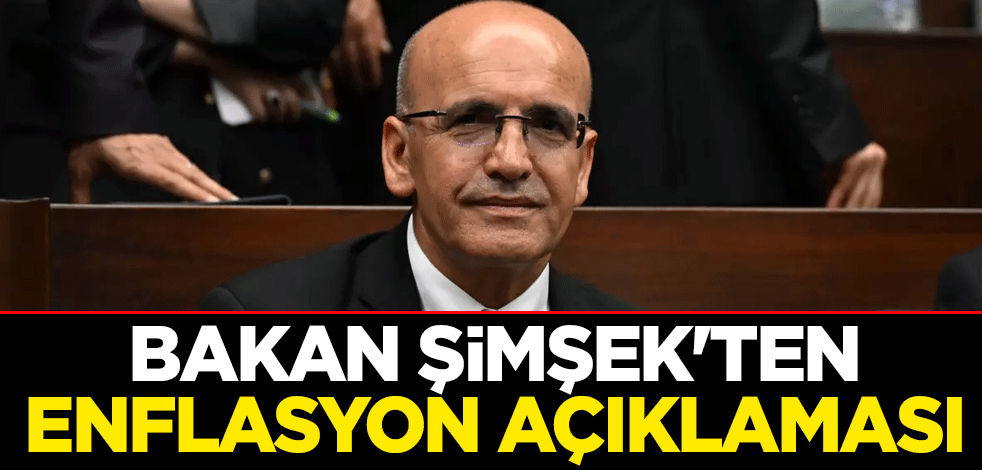Hazine ve Maliye Bakanı Mehmet Şimşek'ten enflasyon açıklaması