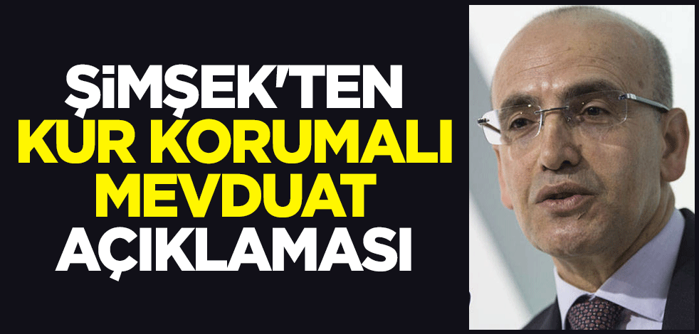 Hazine ve Maliye Bakanı Mehmet Şimşek'ten Kur Korumalı Mevduat açıklaması