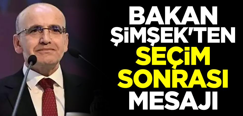 Hazine ve Maliye Bakanı Mehmet Şimşek'ten seçim sonrası mesajı