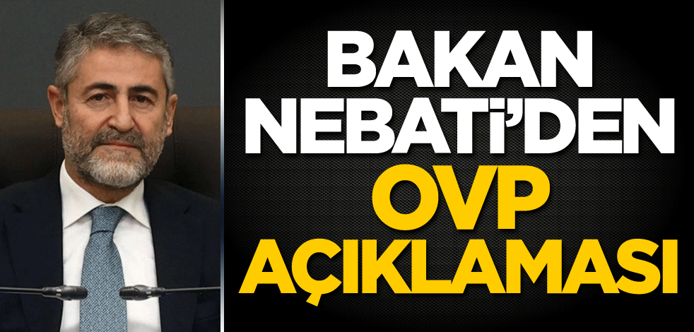 Hazine ve Maliye Bakanı Nebati'den OVP açıklaması