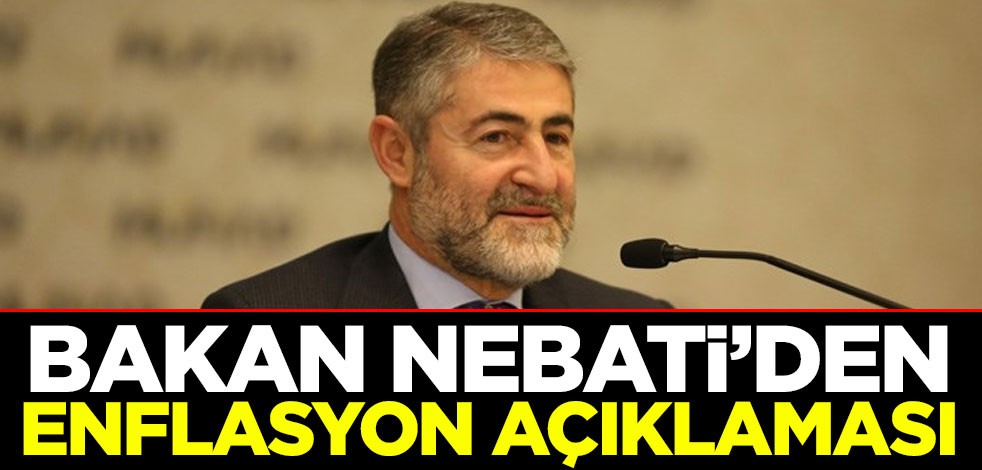Hazine ve Maliye Bakanı Nureddin Nebati'den enflasyon açıklaması