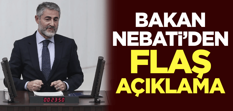 Hazine ve Maliye Bakanı Nureddin Nebati'den flaş açıklama