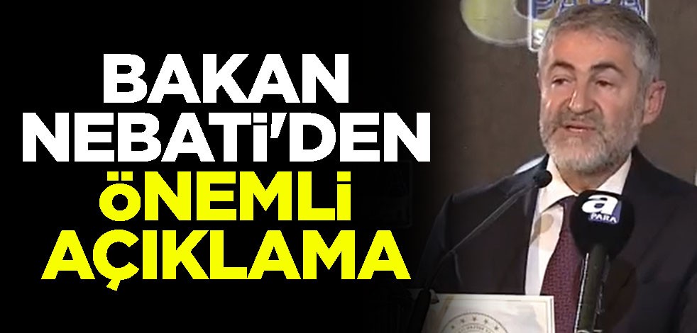 Hazine ve Maliye Bakanı Nureddin Nebati'den önemli açıklama
