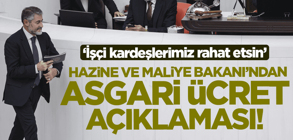 Hazine ve Maliye Bakanı'ndan flaş asgari ücret açıklaması!