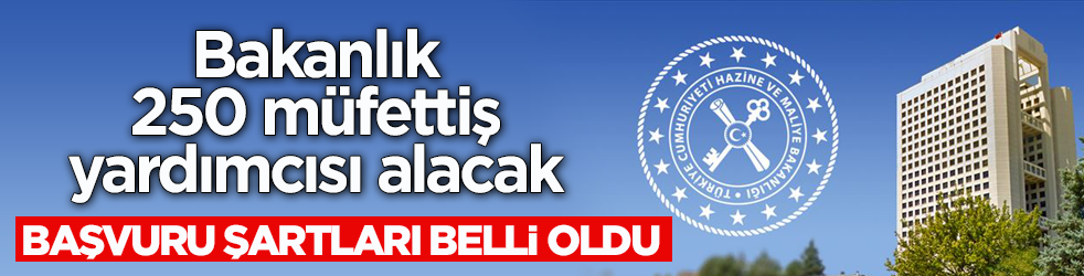 Hazine ve Maliye Bakanlığı 250 müfettiş yardımcısı alacak