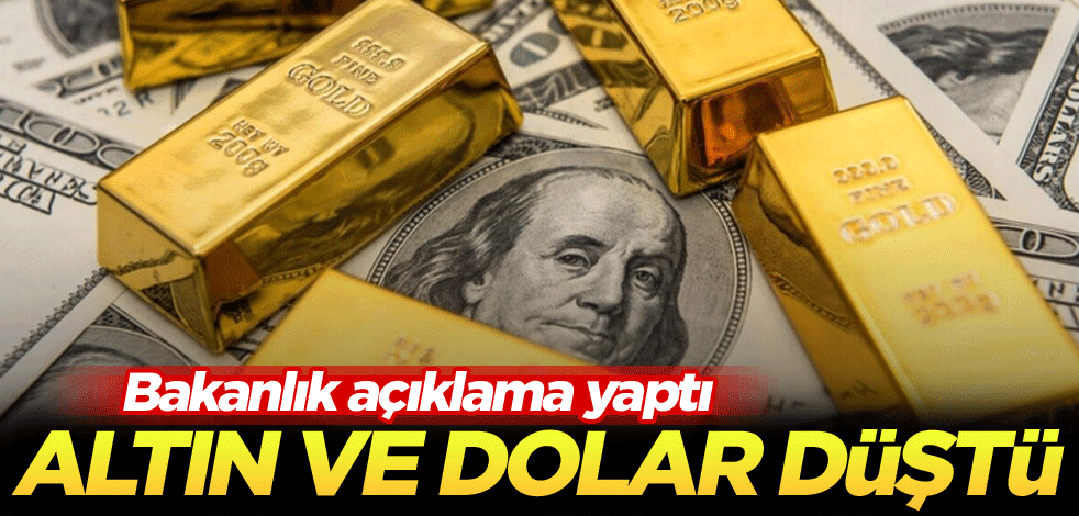Hazine ve Maliye Bakanlığı açıklama yaptı, altın fiyatları ve dolar düştü