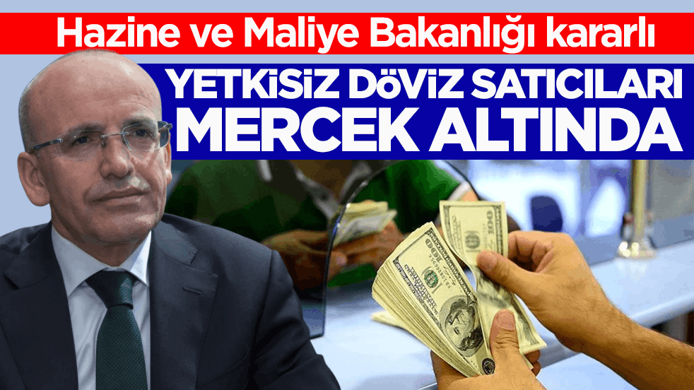 Hazine ve Maliye Bakanlığı kararlı! Yetkisiz döviz satıcıları mercek altında