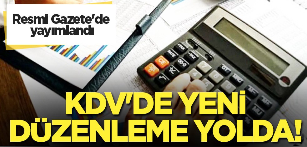 Hazine ve Maliye Bakanlığı tarafından karar: KDV'de yeni düzenleme! Hepsini Gazete'de yayımlandı