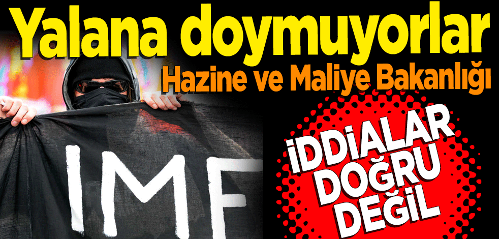Hazine ve Maliye Bakanlığı: Türkiye'nin IMF'den destek istediği ve heyetin ülkemize geleceği iddiaları gerçek dışıdır