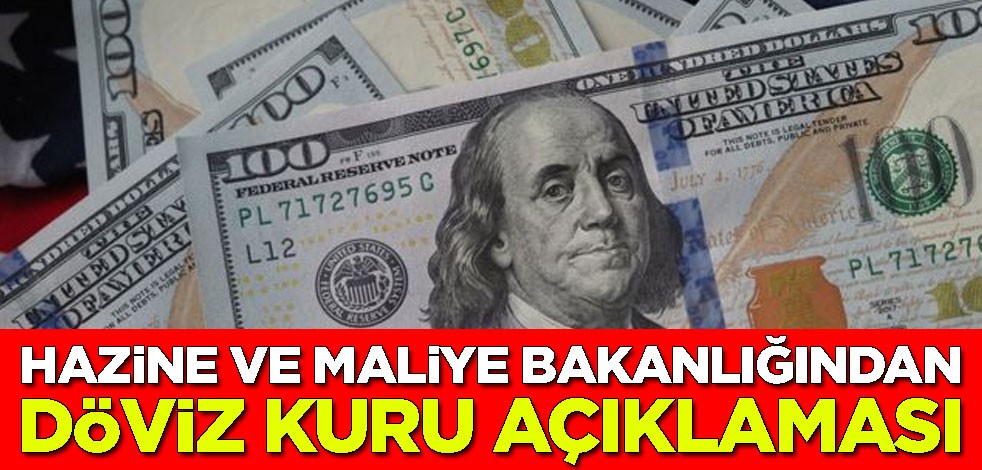 Hazine ve Maliye Bakanlığından döviz kuru açıklaması