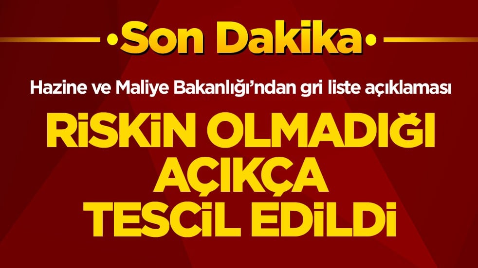 Hazine ve Maliye Bakanlığı’ndan gri liste açıklaması: Riskin olmadığı açıkça tescil edildi
