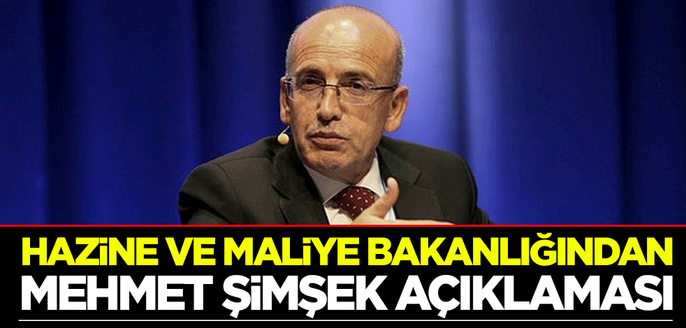 Hazine ve Maliye Bakanlığından Mehmet Şimşek açıklaması