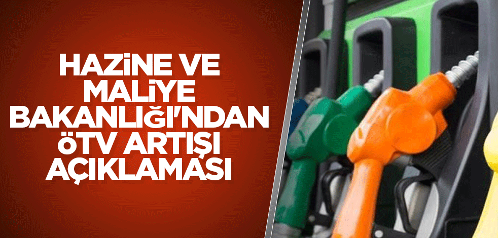 Hazine ve Maliye Bakanlığı'ndan, ÖTV artışı açıklaması