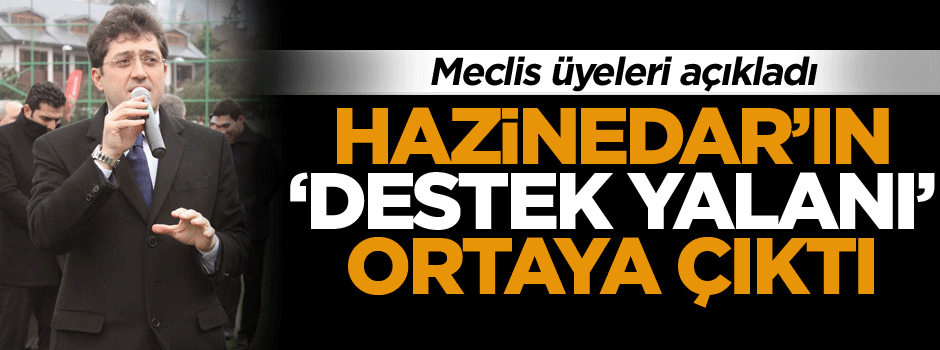 Hazinedar’ın ‘Destek yalanı’ ortaya çıktı