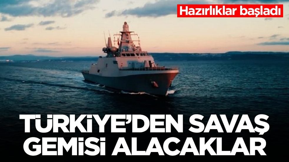 Hazırlıklar başladı: Türkiye'den savaş gemisi alacaklar