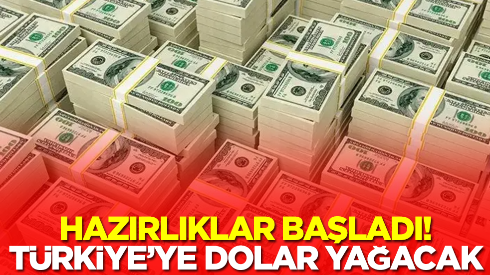 Hazırlıklar başladı: Türkiye'ye milyarlarca dolar yağacak