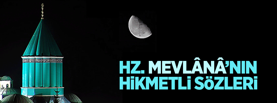 Hazreti Mevlânâ'dan hikmetli sözler