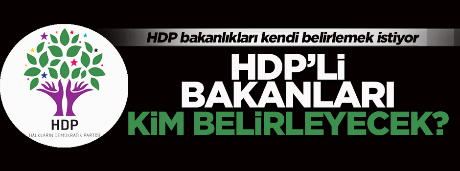 HDP: Bakanları biz belirleyemezsek çekiliriz