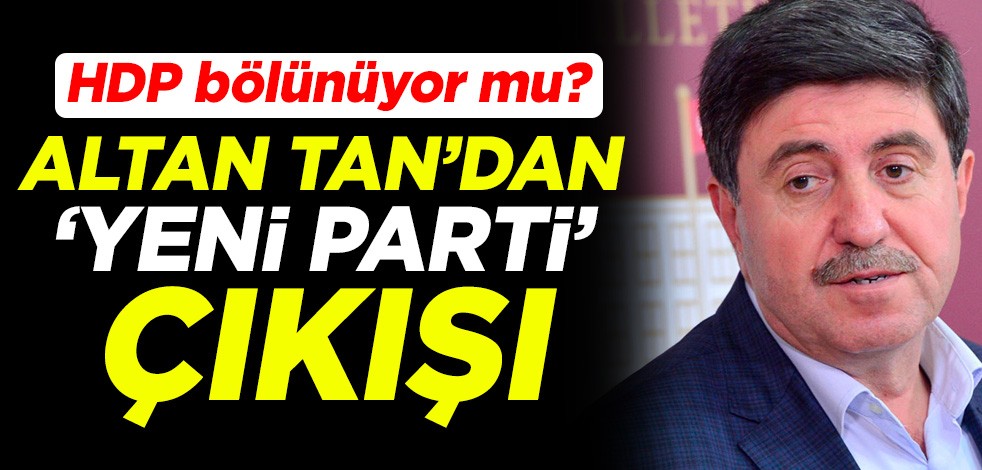 HDP bölünüyor mu? Altan Tan'dan "yeni parti" çıkışı