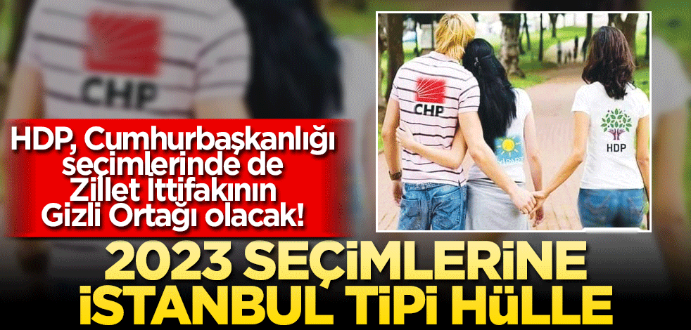 HDP, Cumhurbaşkanlığı seçimlerinde de Zillet İttifakının Gizli Ortağı olacak!