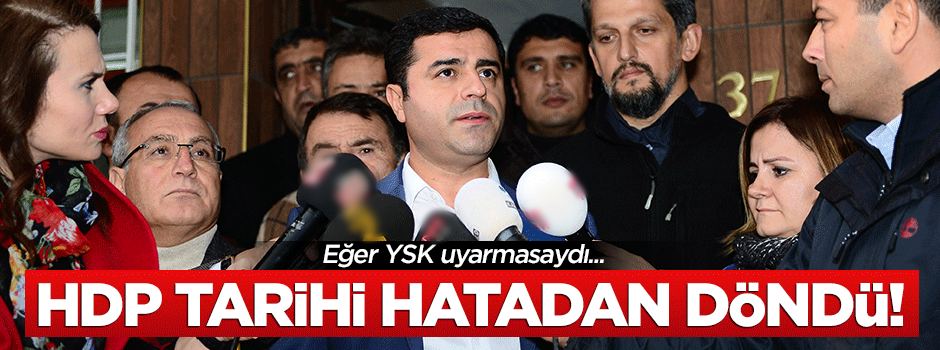 HDP tarihi hatadan son anda döndü!