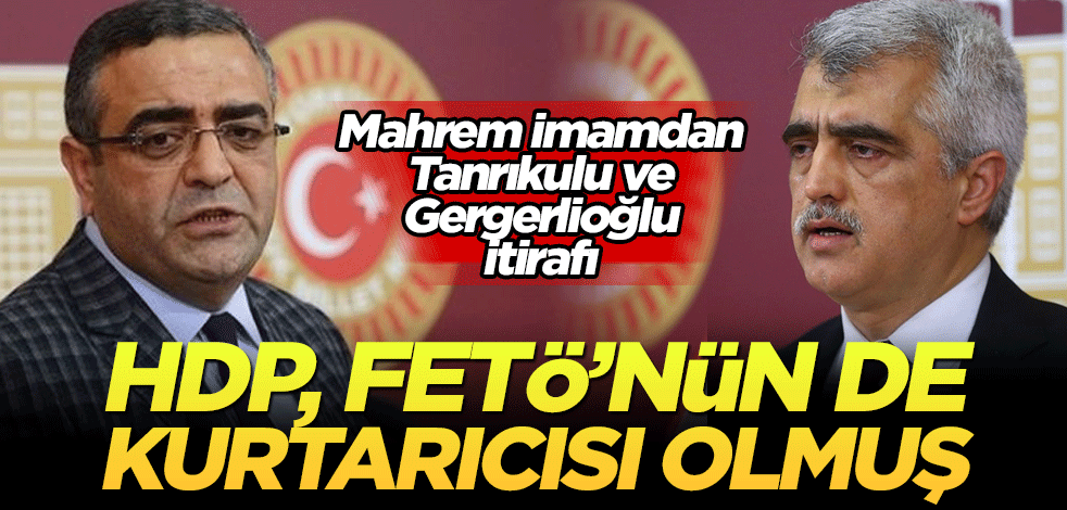 HDP, FETÖ'nün de kurtarıcısı olmuş! Gergerlioğlu ve Tanrıkulu itirafı